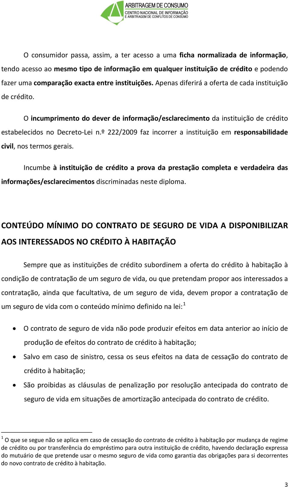 º 222/2009 faz incorrer a instituição em responsabilidade civil, nos termos gerais.