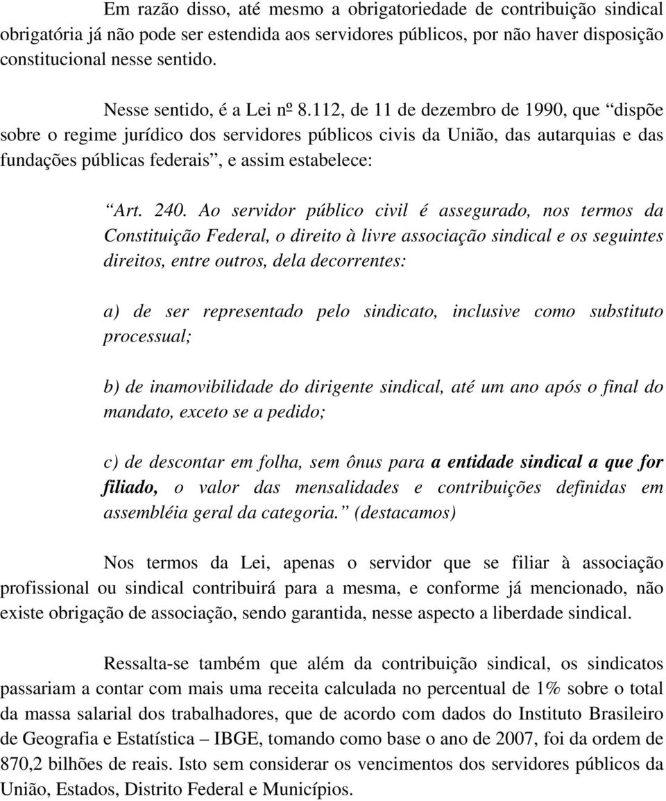 112, de 11 de dezembro de 1990, que dispõe sobre o regime jurídico dos servidores públicos civis da União, das autarquias e das fundações públicas federais, e assim estabelece: Art. 240.