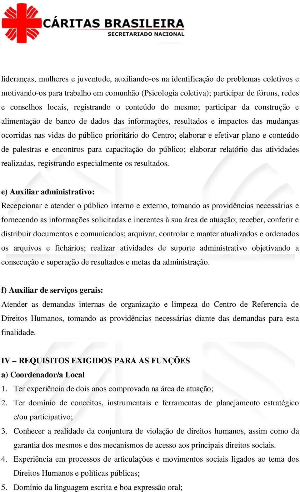 elaborar e efetivar plano e conteúdo de palestras e encontros para capacitação do público; elaborar relatório das atividades realizadas, registrando especialmente os resultados.