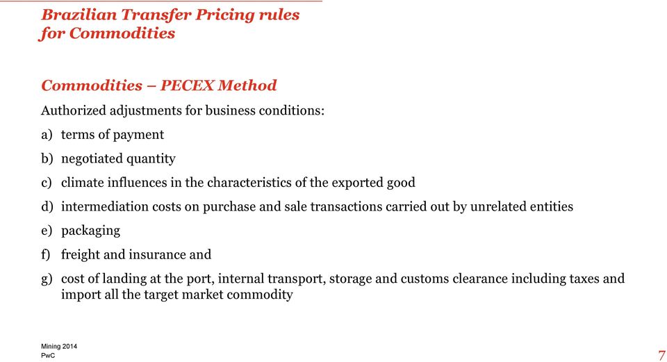 costs on purchase and sale transactions carried out by unrelated entities e) packaging f) freight and insurance and g) cost of
