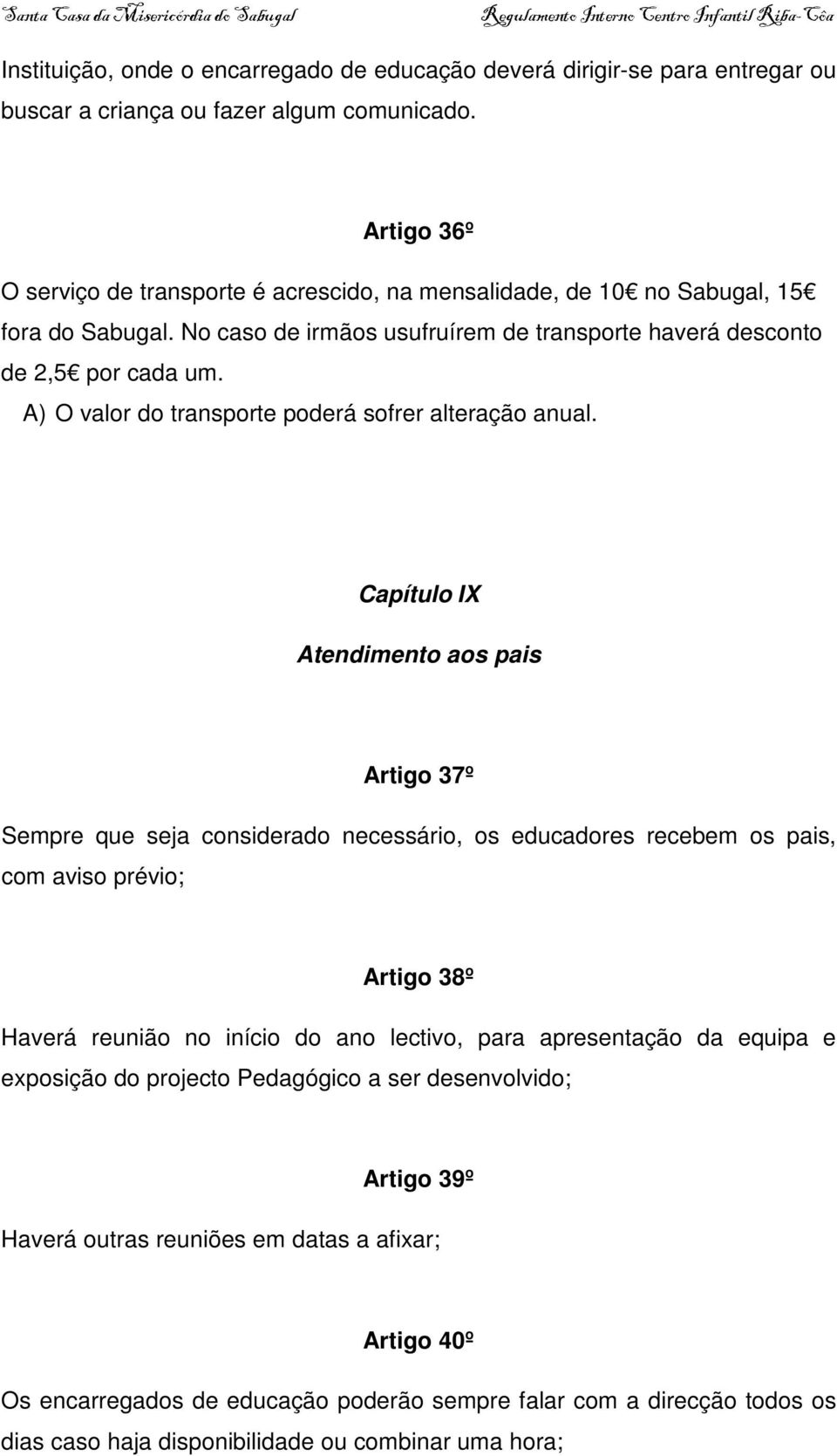 A) O valor do transporte poderá sofrer alteração anual.