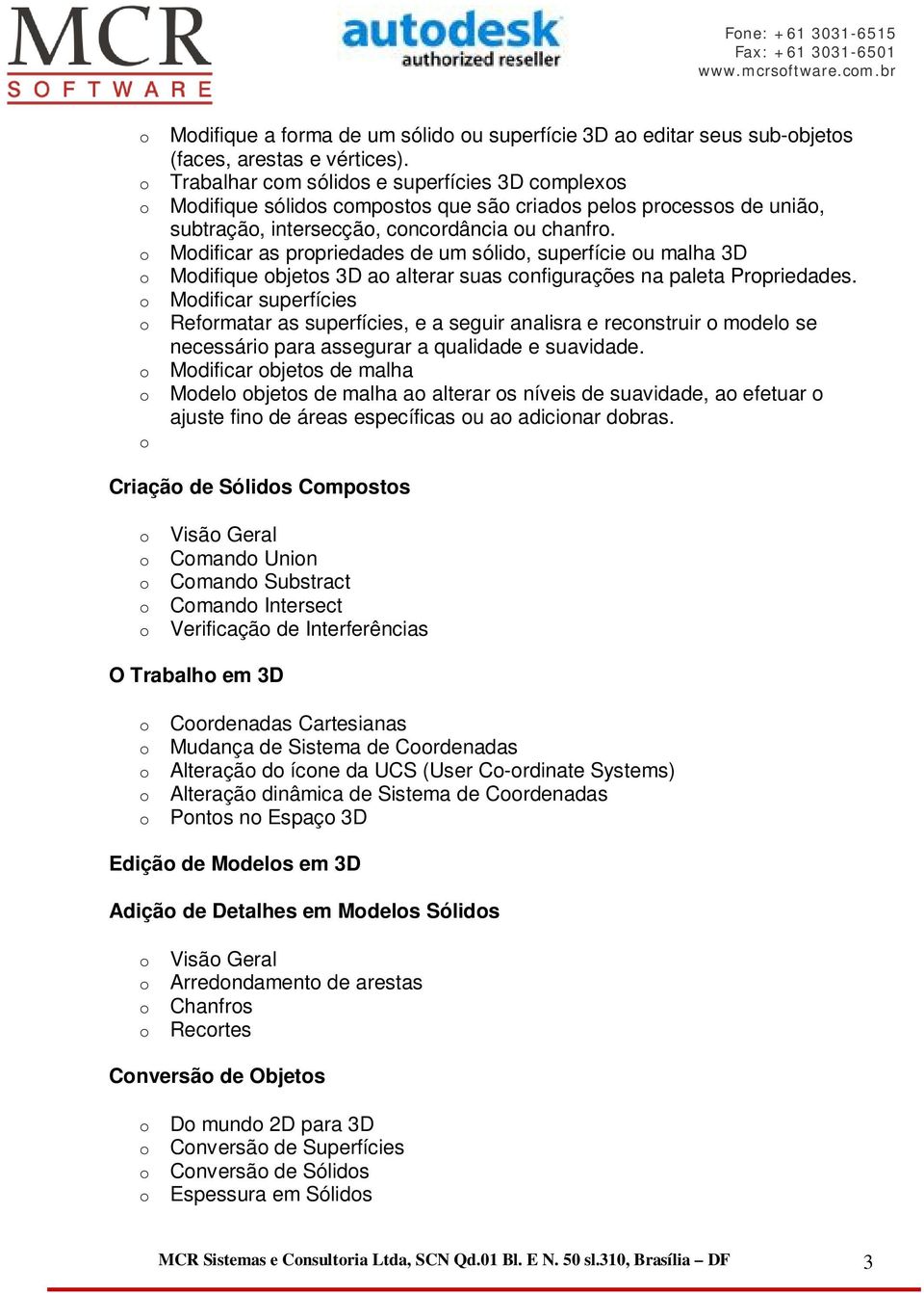 Mdificar as prpriedades de um sólid, superfície u malha 3D Mdifique bjets 3D a alterar suas cnfigurações na paleta Prpriedades.