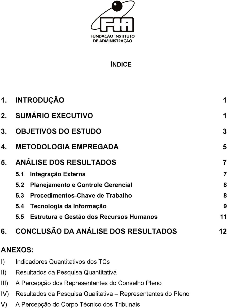 5 Estrutura e Gestão dos Recursos Humanos 11 6.