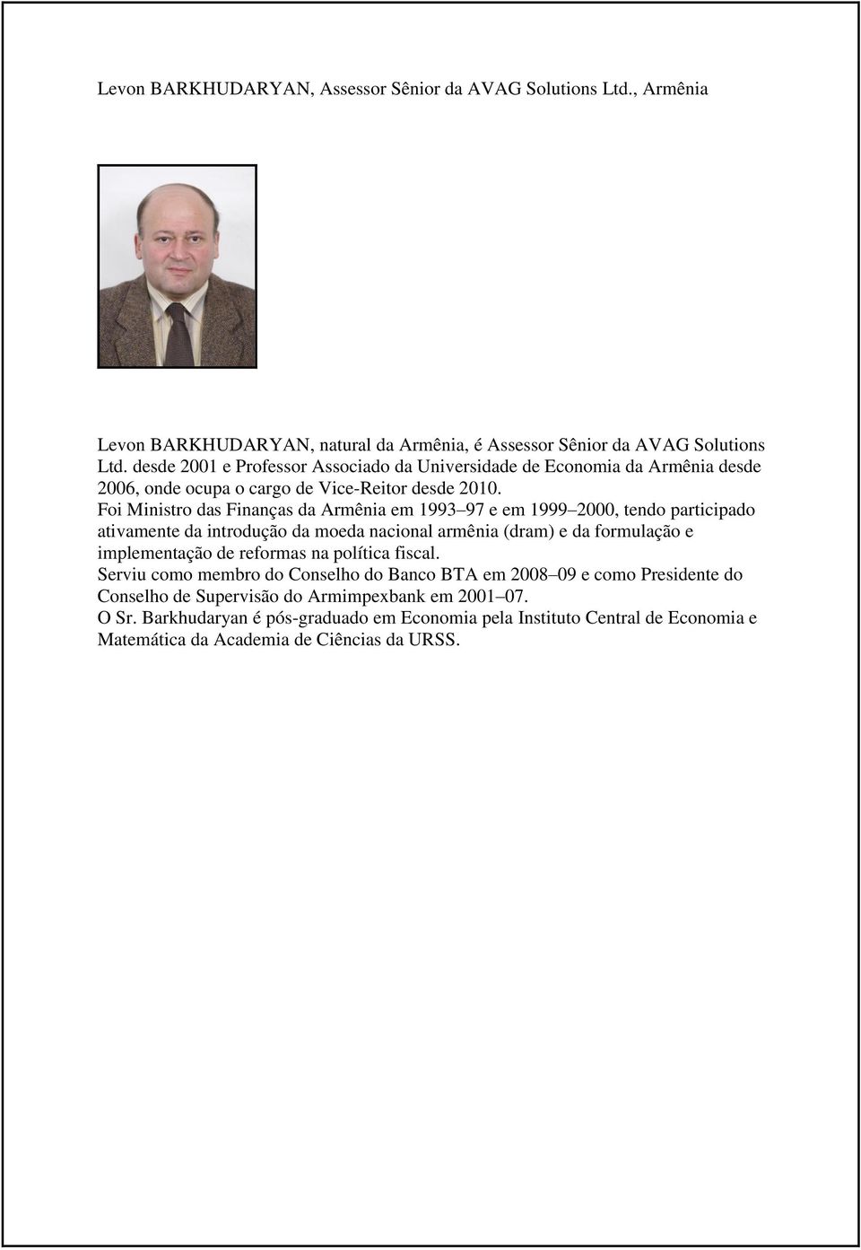 Foi Ministro das Finanças da Armênia em 1993 97 e em 1999 2000, tendo participado ativamente da introdução da moeda nacional armênia (dram) e da formulação e implementação de reformas