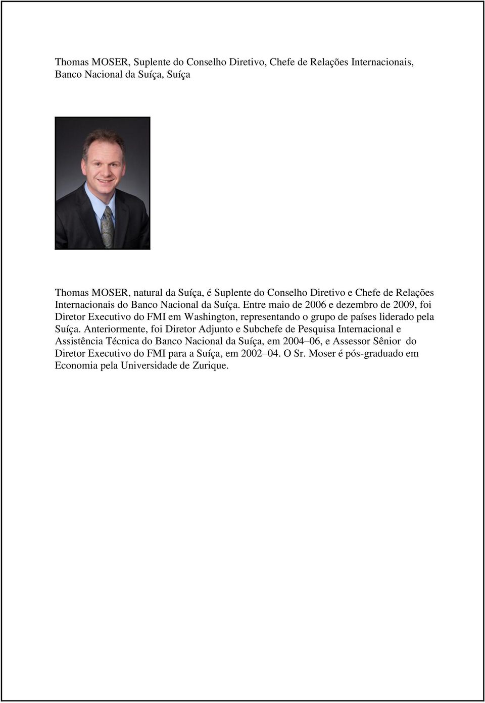 Entre maio de 2006 e dezembro de 2009, foi Diretor Executivo do FMI em Washington, representando o grupo de países liderado pela Suíça.