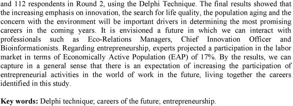 the most promising careers in the coming years. It is envisioned a future in which we can interact with professionals such as Eco-Relations Managers, Chief Innovation Officer and Bioinformationists.