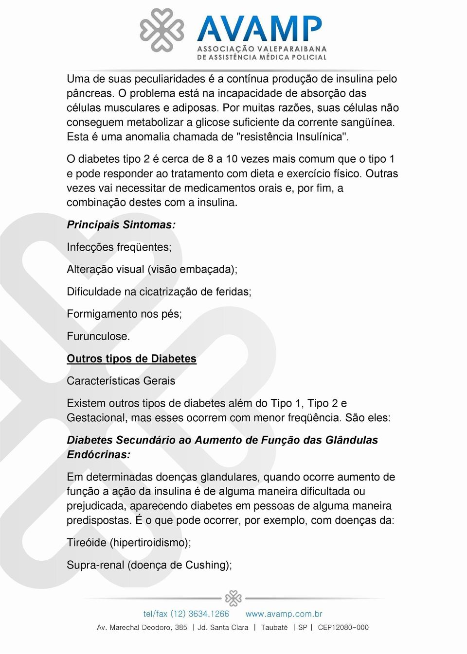 O diabetes tipo 2 é cerca de 8 a 10 vezes mais comum que o tipo 1 e pode responder ao tratamento com dieta e exercício físico.