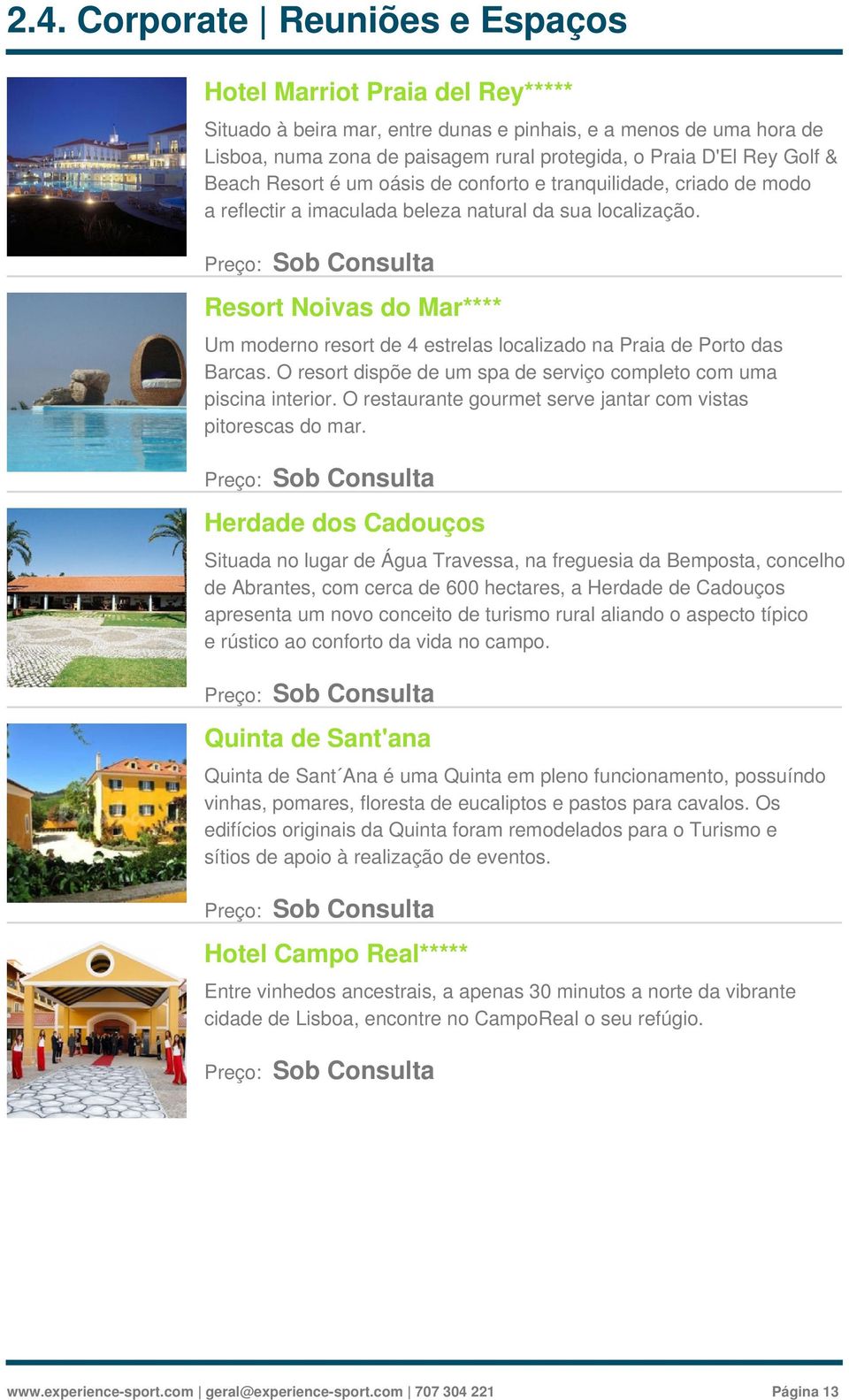 Resort Noivas do Mar**** Um moderno resort de 4 estrelas localizado na Praia de Porto das Barcas. O resort dispõe de um spa de serviço completo com uma piscina interior.