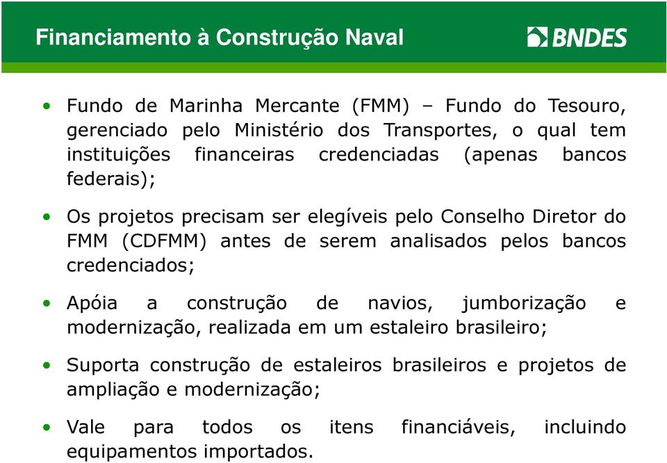 serem analisados pelos bancos credenciados; Apóia a construção de navios, jumborização e modernização, realizada em um estaleiro brasileiro;