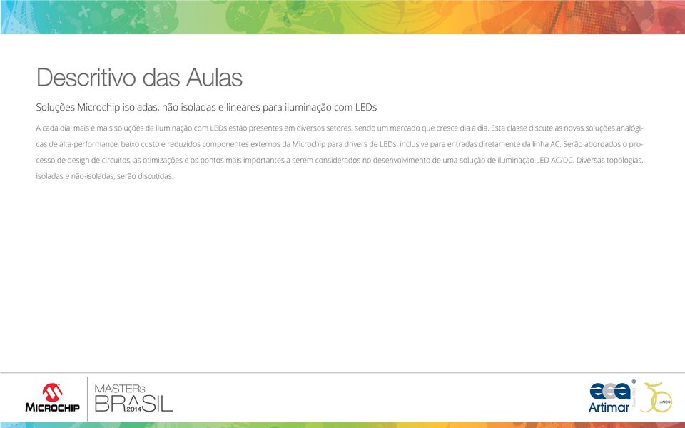 Esta classe discute as novas soluções analógicas de alta-performance, baixo custo e reduzidos componentes externos da Microchip para drivers de LEDs, inclusive para