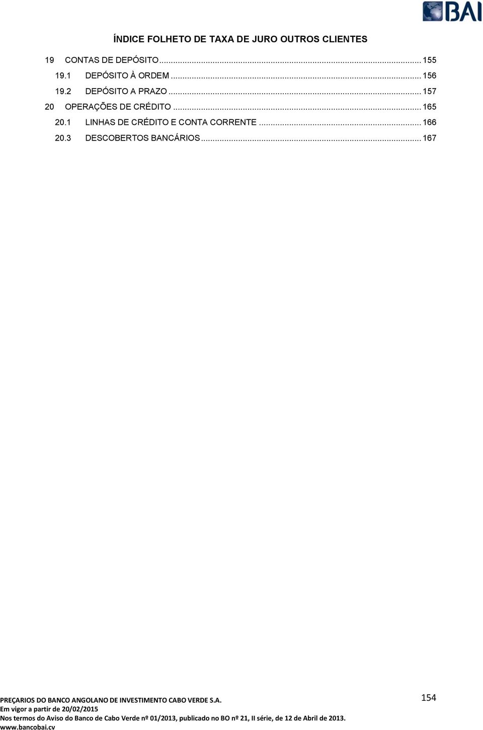 2 DEPÓSITO A PRAZO... 157 20 OPERAÇÕES DE CRÉDITO... 165 20.