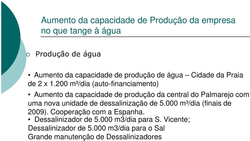 200 m³/dia (auto-financiamento) Aumento da capacidade de produção da central do Palmarejo com Aumento da capacidade de produção da