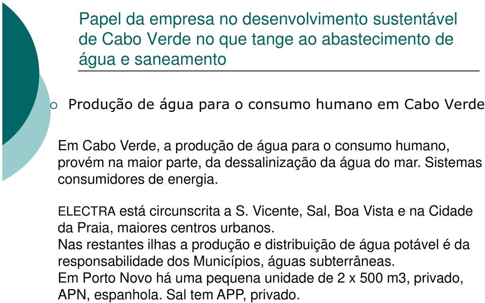 ELECTRA está circunscrita a S. Vicente, Sal, Boa Vista e na Cidade da Praia, maiores centros urbanos.