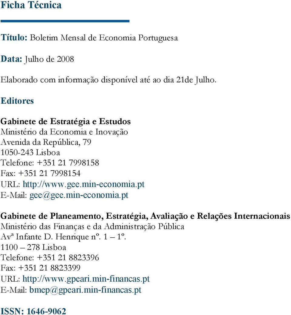 http://www.gee.min-economia.pt E-Mail: gee@gee.min-economia.pt Gabinete de Planeamento, Estratégia, Avaliação e Relações Internacionais Ministério das Finanças e da Administração Pública Avª Infante D.