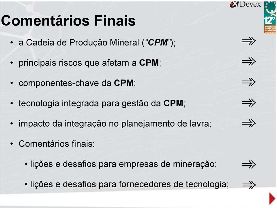 CPM; impacto da intgração no planjamnto d lavra; Comntários finais: