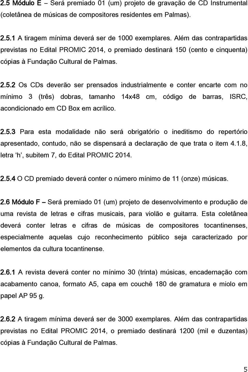 (cento e cinquenta) cópias à Fundação Cultural de Palmas. 2.5.