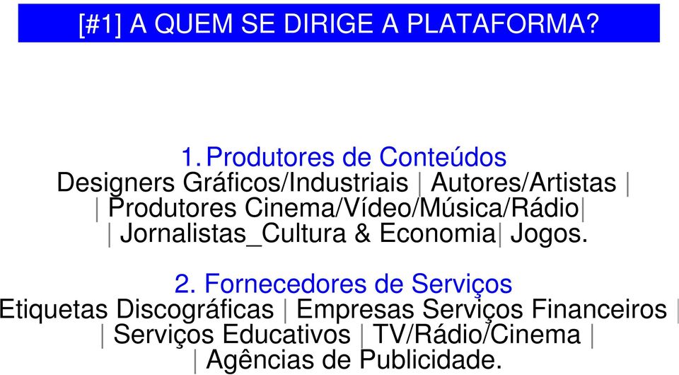 Produtores Cinema/Vídeo/Música/Rádio Jornalistas_Cultura & Economia Jogos. 2.