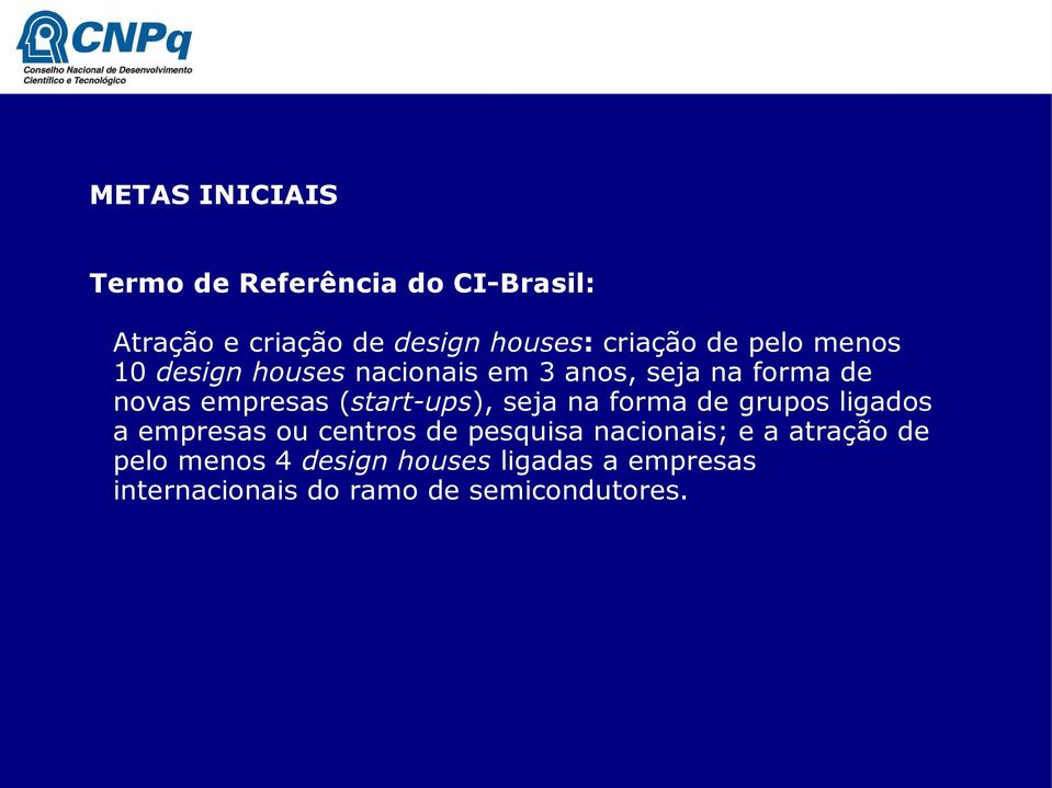 (start-ups), seja na forma de grupos ligados a empresas ou centros de pesquisa nacionais; e