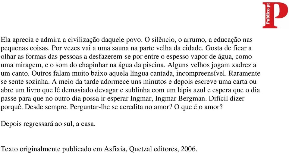 Outros falam muito baixo aquela língua cantada, incompreensível. Raramente se sente sozinha.