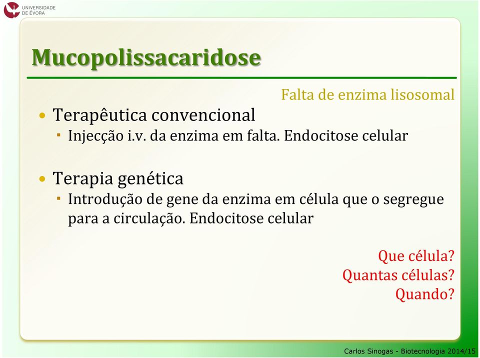 Endocitose celular Terapia genética Introdução de gene da enzima em