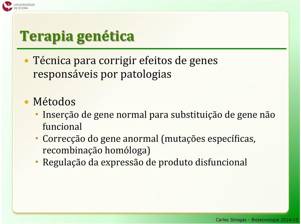 gene não funcional Correcção do gene anormal (mutações especí?