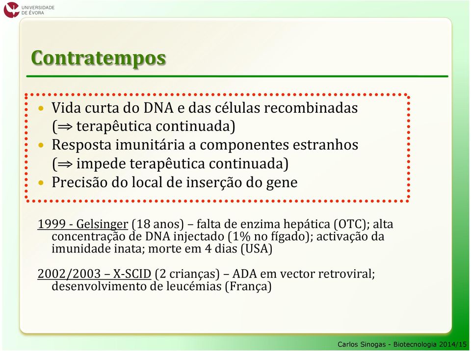 anos) falta de enzima hepática (OTC); alta concentração de DNA injectado (1% no?