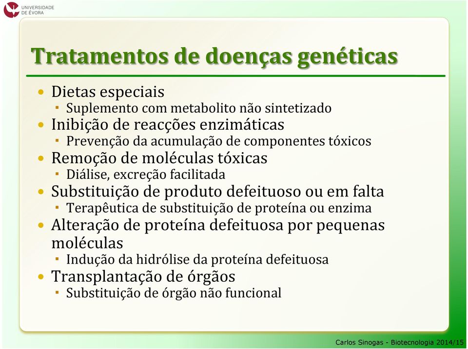 Substituição de produto defeituoso ou em falta Terapêutica de substituição de proteína ou enzima Alteração de proteína