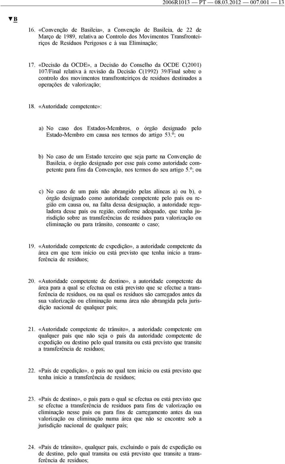 «Decisão da OCDE», a Decisão do Conselho da OCDE C(2001) 107/Final relativa à revisão da Decisão C(1992) 39/Final sobre o controlo dos movimentos transfronteiriços de resíduos destinados a operações