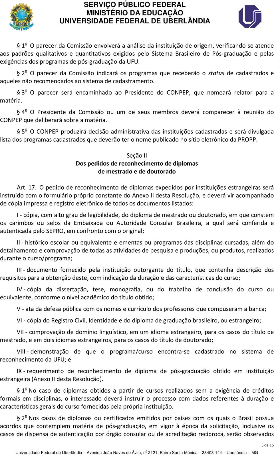 3 o O parecer será encaminhado ao Presidente do CONPEP, que nomeará relator para a matéria.