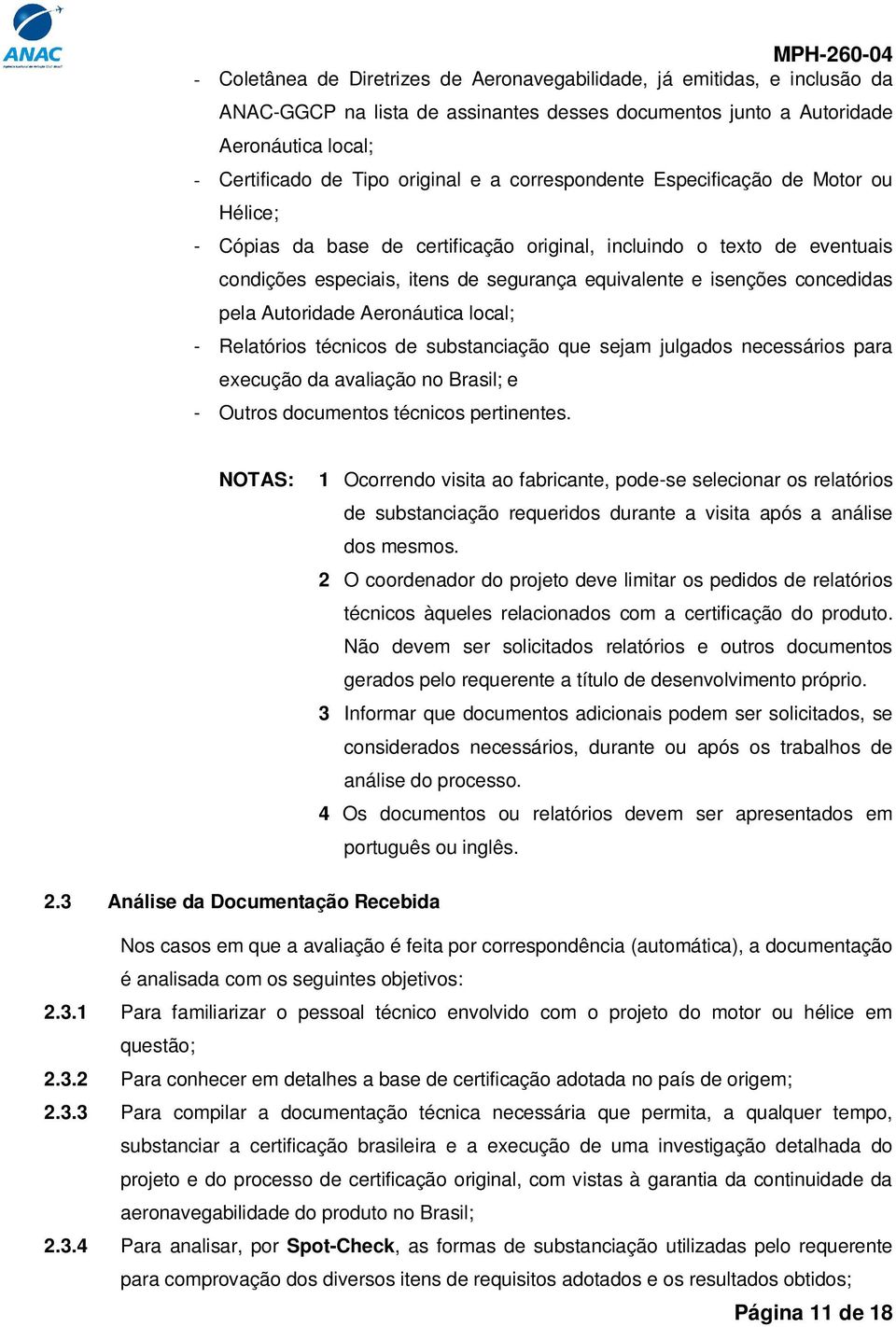 pela Autoridade Aeronáutica local; - Relatórios técnicos de substanciação que sejam julgados necessários para execução da avaliação no Brasil; e - Outros documentos técnicos pertinentes.