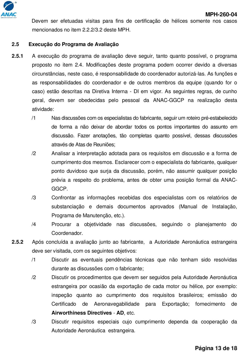 Modificações deste programa podem ocorrer devido a diversas circunstâncias, neste caso, é responsabilidade do coordenador autorizá-las.