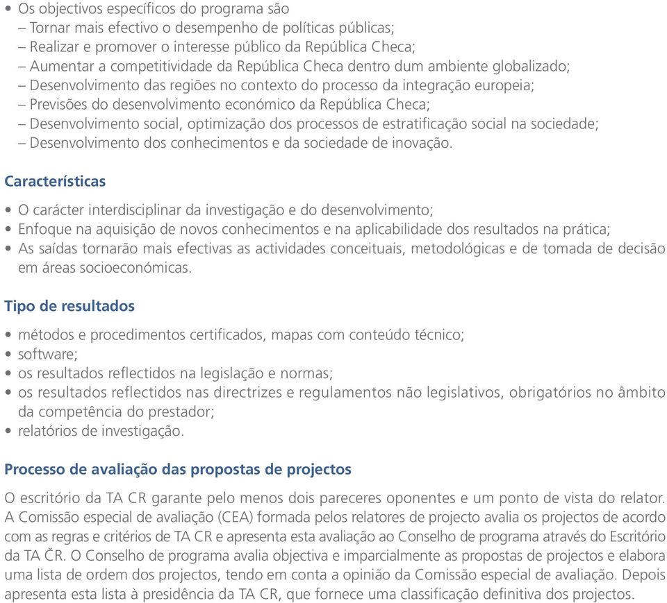 optimização dos processos de estratificação social na sociedade; Desenvolvimento dos conhecimentos e da sociedade de inovação.