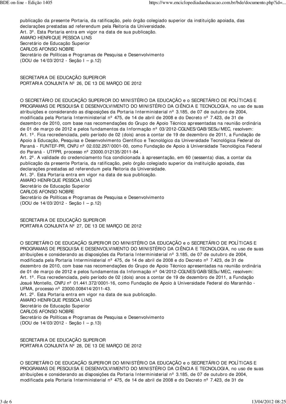 PORTARIA CONJUNTA Nº 26, DE 13 DE MARÇO DE 2012 de 01 de março de 2012 e pelos fundamentos da Informação nº 03/2012-CGLNES/GAB/SESu/MEC, resolvem: Art. 1º.