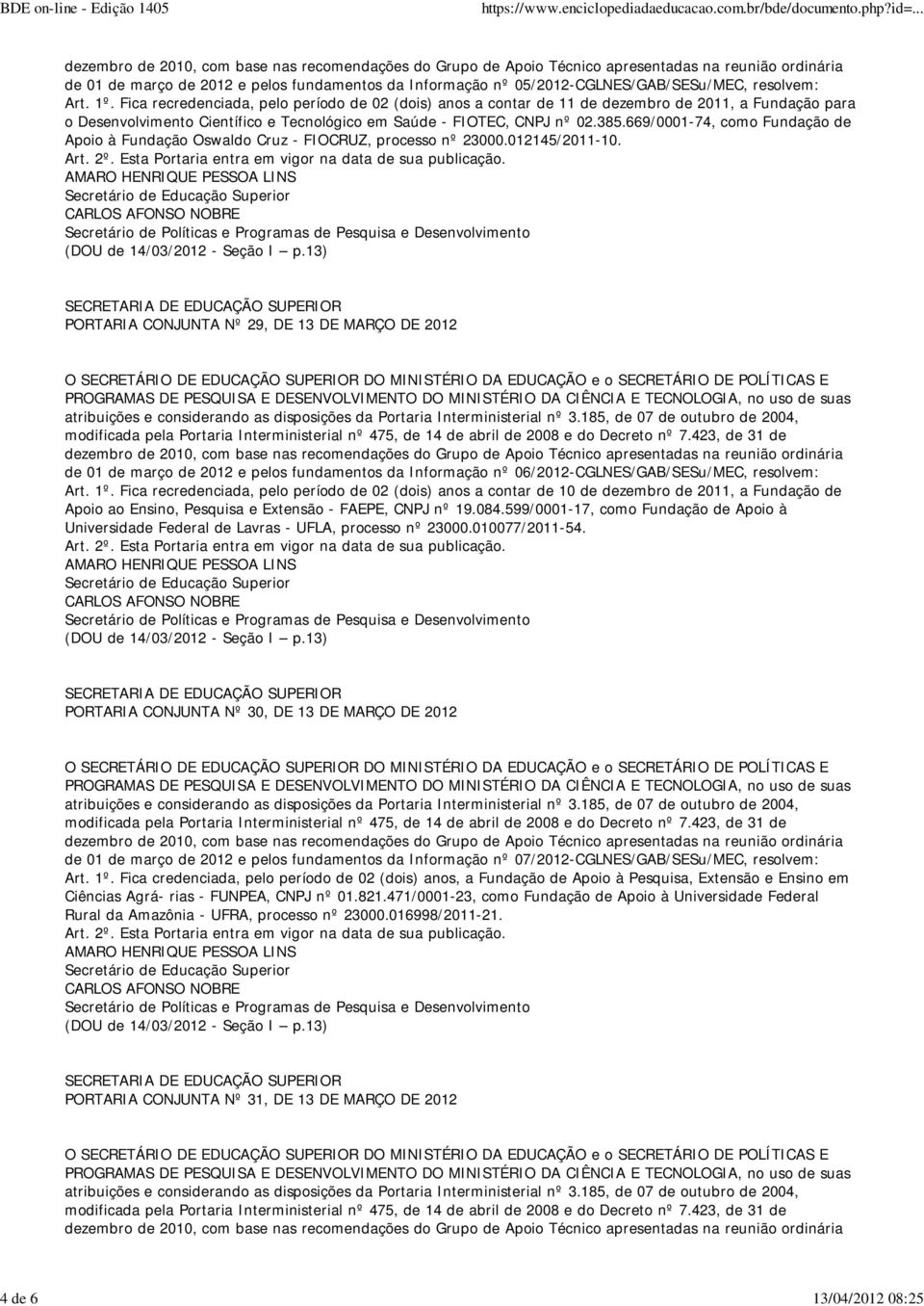 669/0001-74, como Fundação de Apoio à Fundação Oswaldo Cruz - FIOCRUZ, processo nº 23000.012145/2011-10.