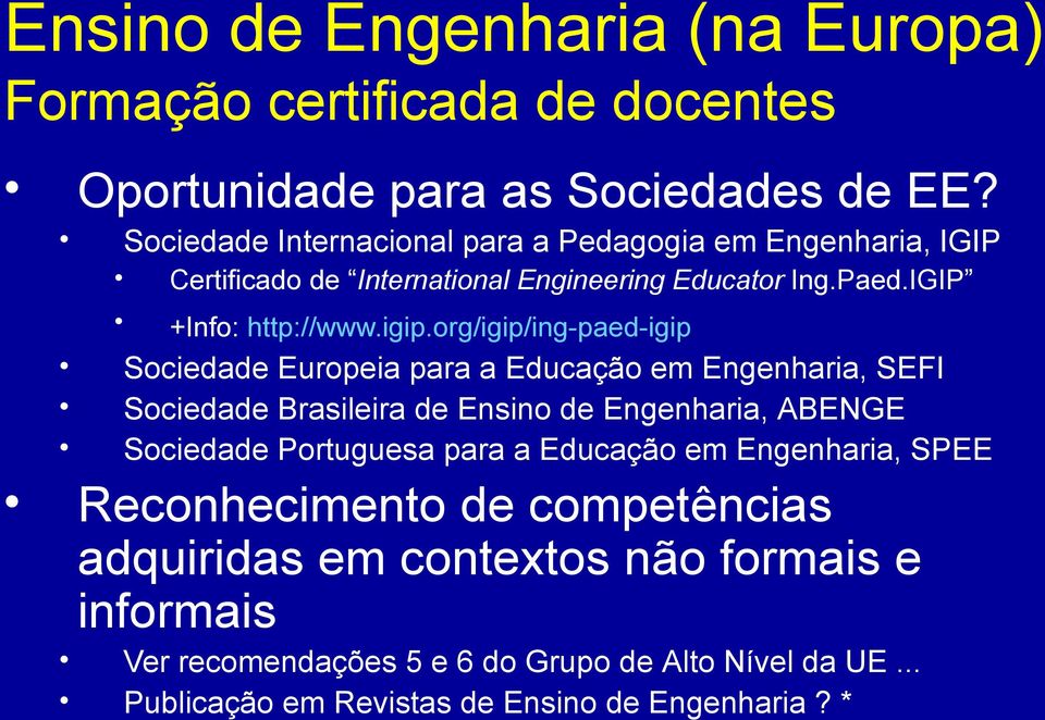 org/igip/ing-paed-igip Sociedade Europeia para a Educação em Engenharia, SEFI Sociedade Brasileira de Ensino de Engenharia, ABENGE Sociedade Portuguesa para