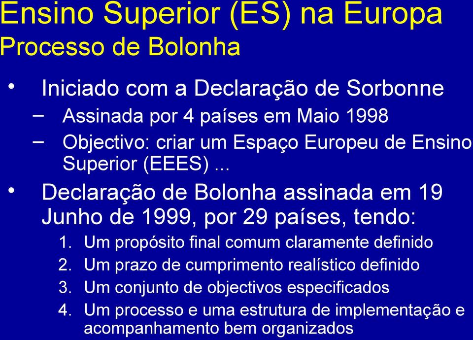 .. Declaração de Bolonha assinada em 19 Junho de 1999, por 29 países, tendo: 1.