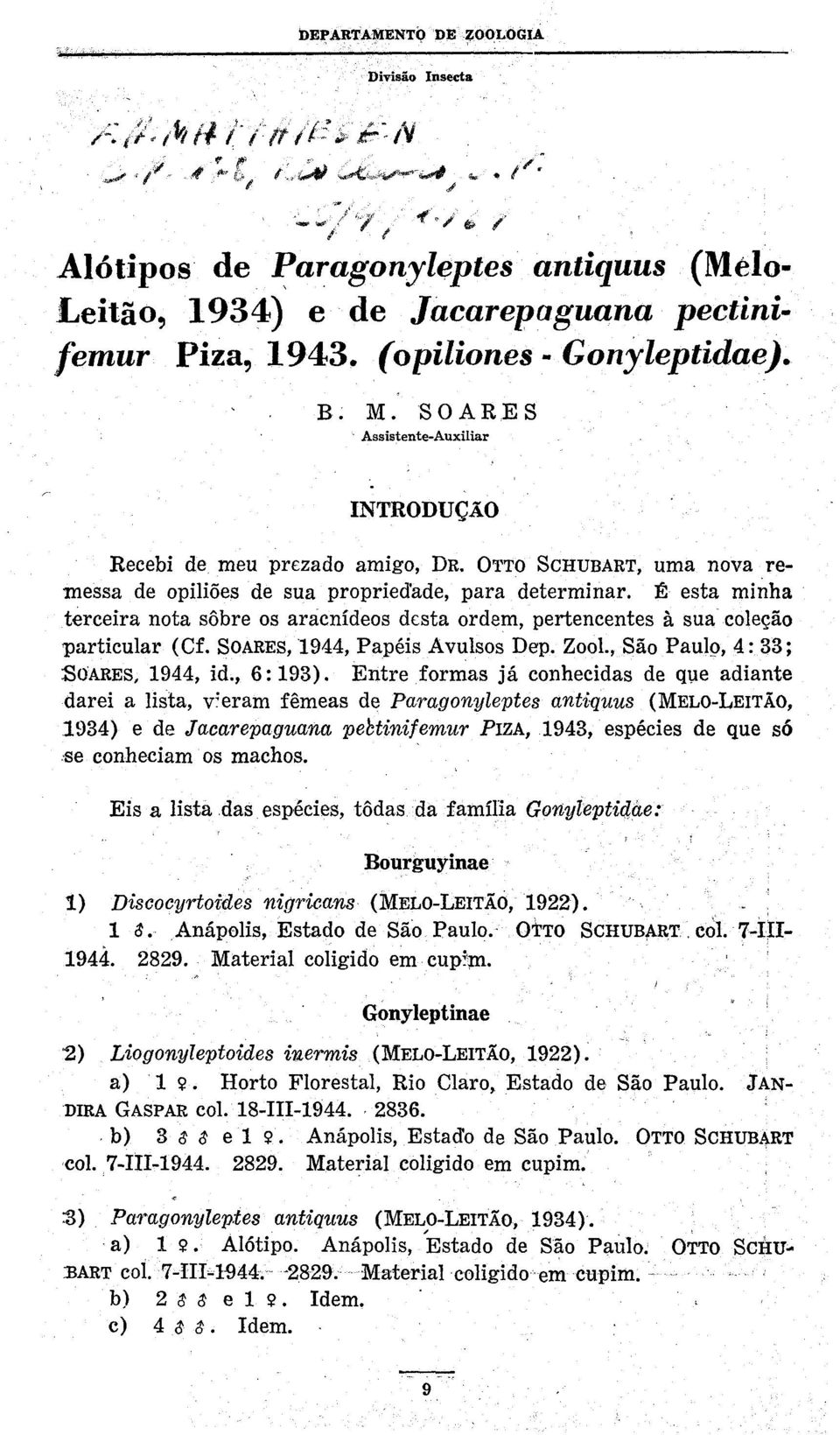 SOARES Assistente-Auxiliar r INTRODUÇÃO Recebi de meu prezado amigo, DR. OTTO SCHUBART, uma nova remessa de opiliões de sua propriedade, para determinar. É.