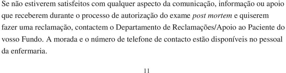 uma reclamação, contactem o Departamento de Reclamações/Apoio ao Paciente do vosso