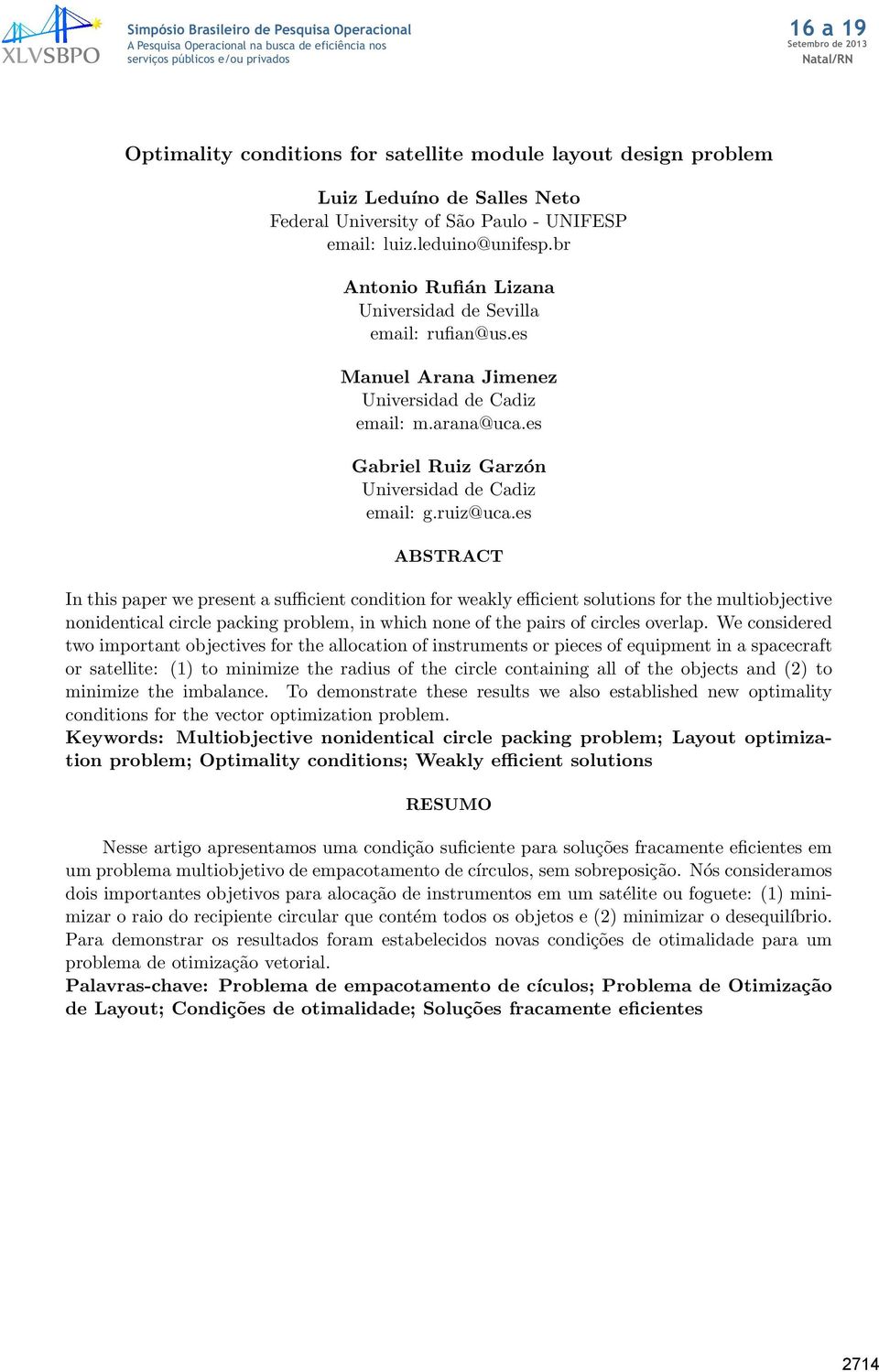 es ABSTRACT In this paper we present a sufficient condition for weakly efficient solutions for the multiobjective nonidentical circle packing problem, in which none of the pairs of circles overlap.