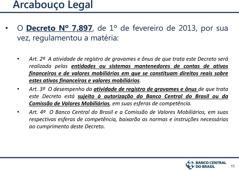 constituam direitos reais sobre estes ativos financeiros e valores mobiliários. Art.