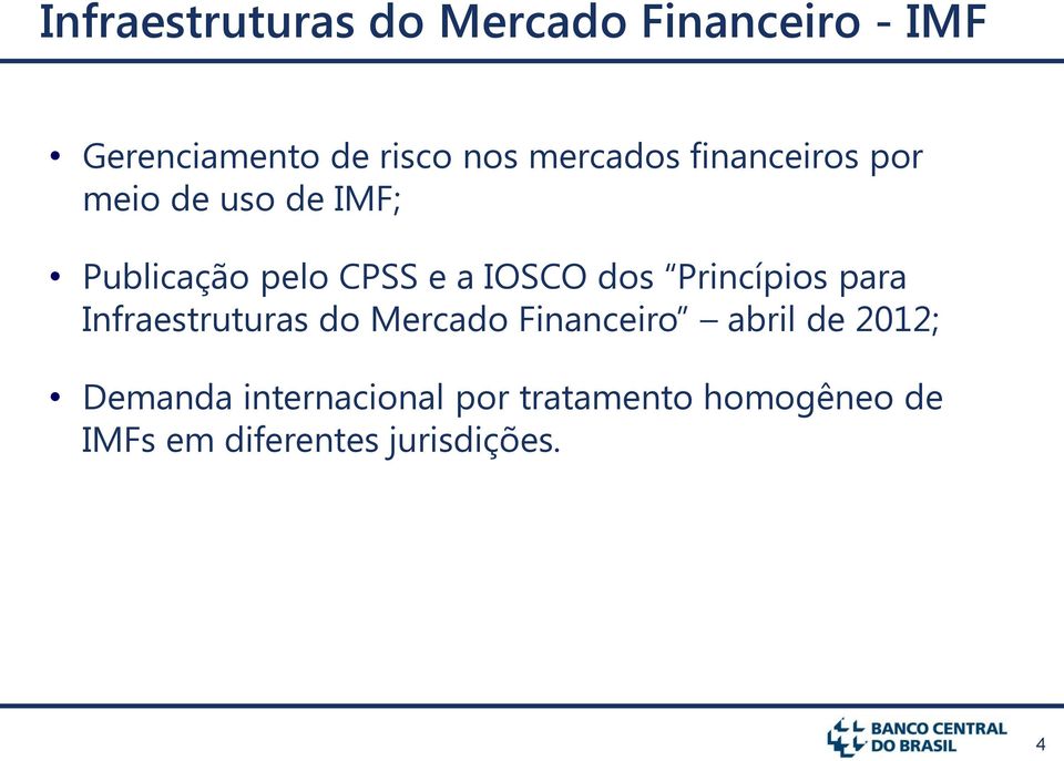 dos Princípios para Infraestruturas do Mercado Financeiro abril de 2012;