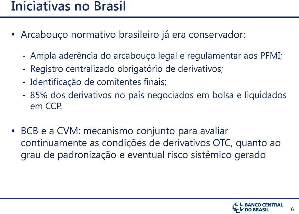 - 85% dos derivativos no país negociados em bolsa e liquidados em CCP.