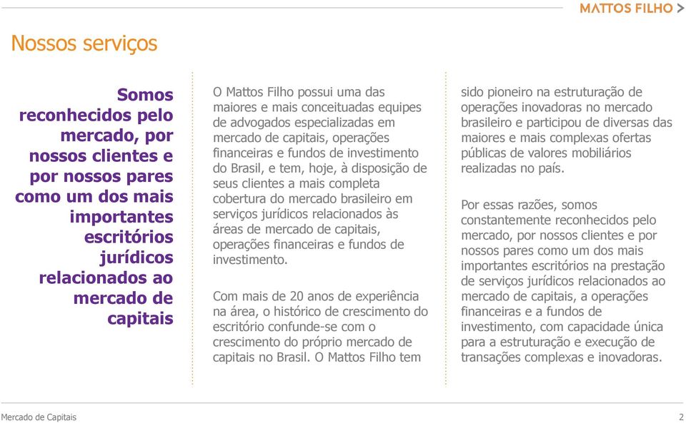 mais completa cobertura do mercado brasileiro em serviços jurídicos relacionados às áreas de mercado de capitais, operações financeiras e fundos de investimento.