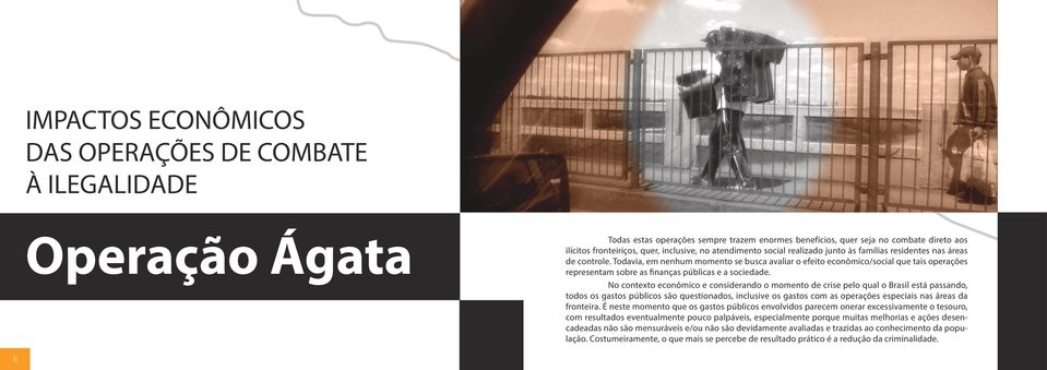 Todavia, em nenhum momento se busca avaliar o efeito econômico/social que tais operações representam sobre as finanças públicas e a sociedade.