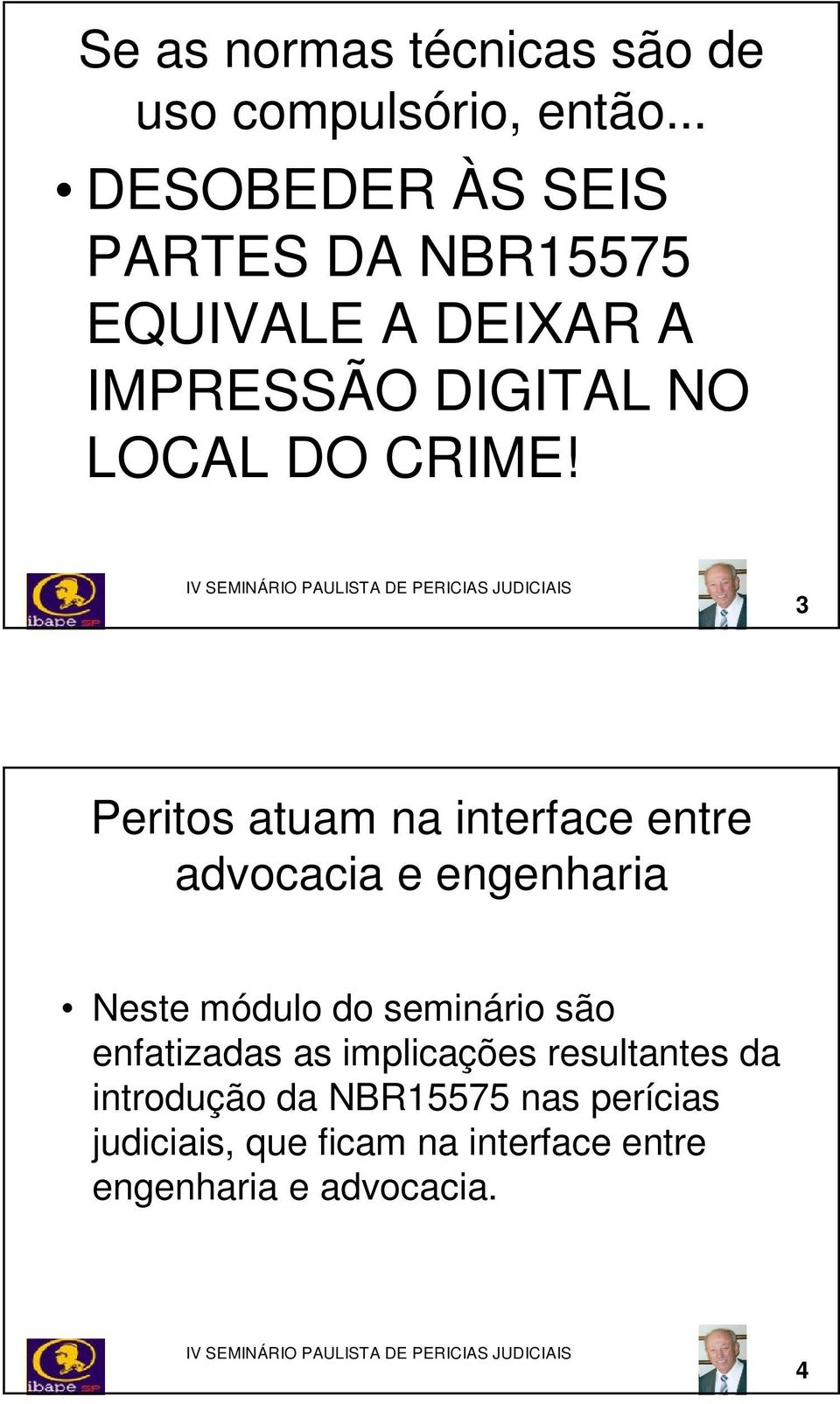 3 Peritos atuam na interface entre advocacia e engenharia Neste módulo do seminário são