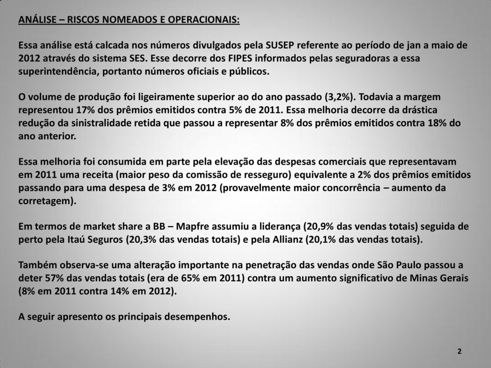 Todavia a margem representou 17% dos prêmios emitidos contra 5% de 2011.