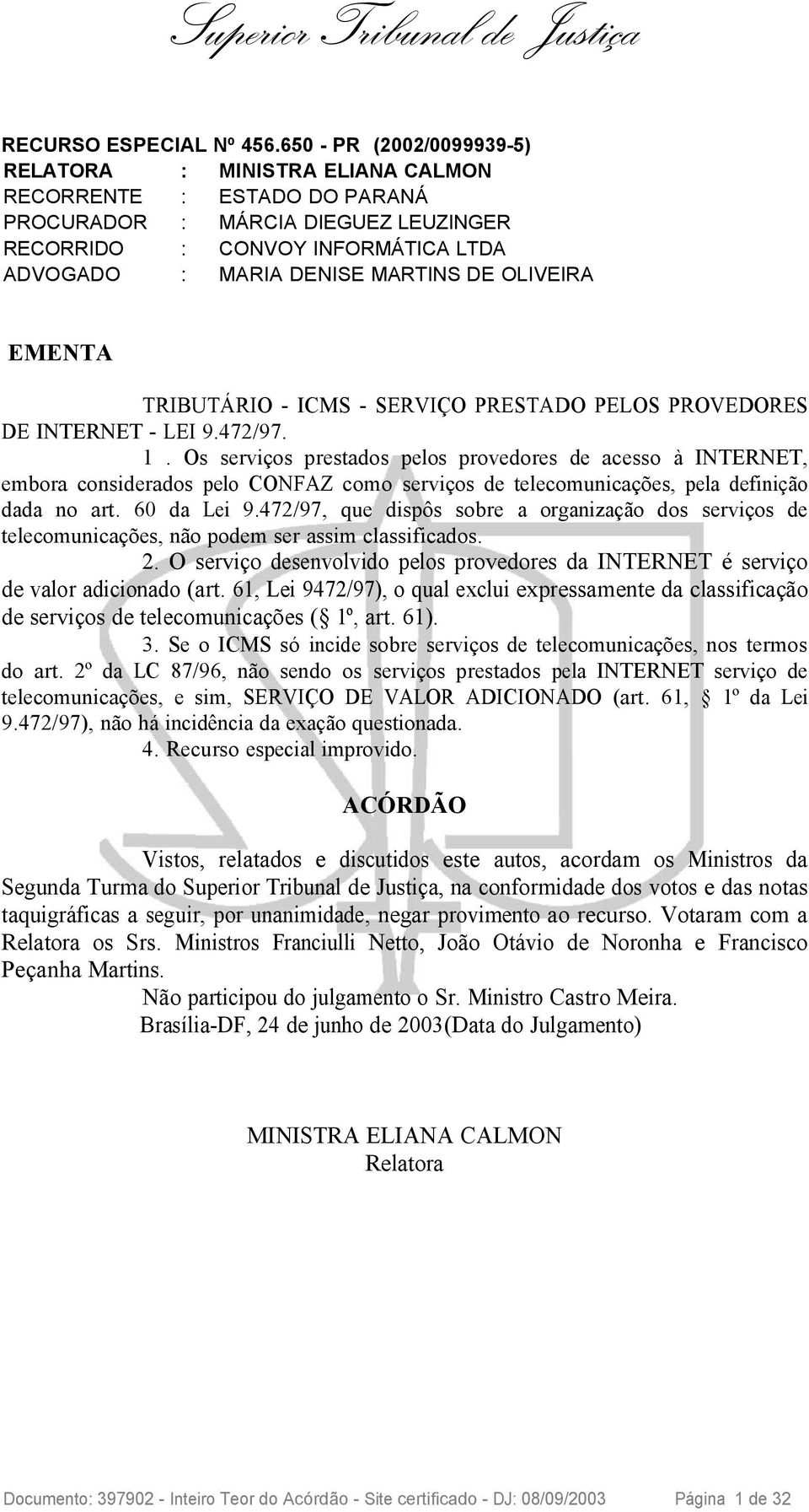OLIVEIRA EMENTA TRIBUTÁRIO - ICMS - SERVIÇO PRESTADO PELOS PROVEDORES DE INTERNET - LEI 9.472/97. 1.
