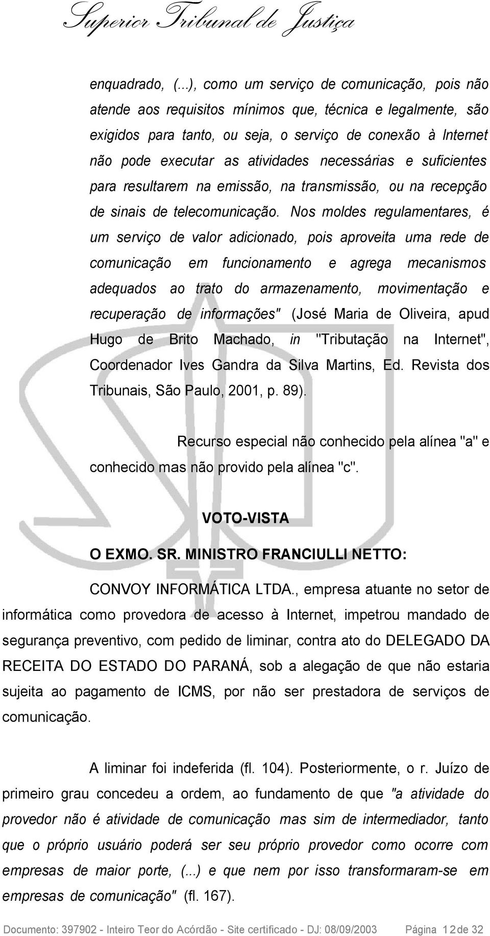 atividades necessárias e suficientes para resultarem na emissão, na transmissão, ou na recepção de sinais de telecomunicação.