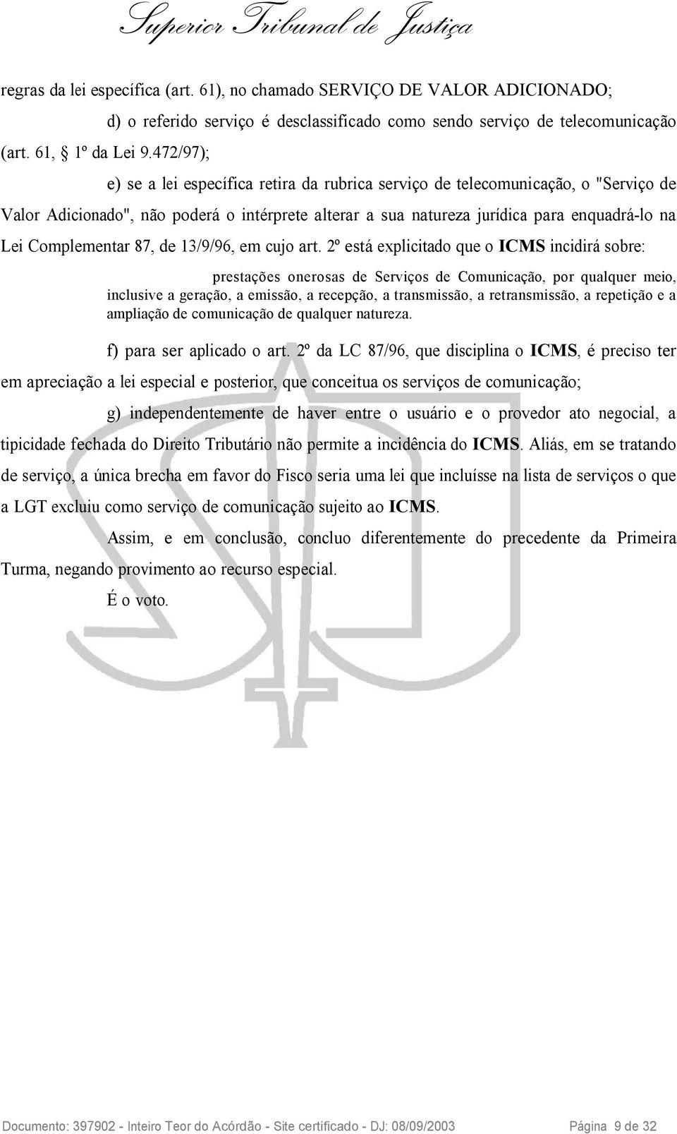 o intérprete alterar a sua natureza jurídica para enquadrá-lo na Lei Complementar 87, de 13/9/96, em cujo art.