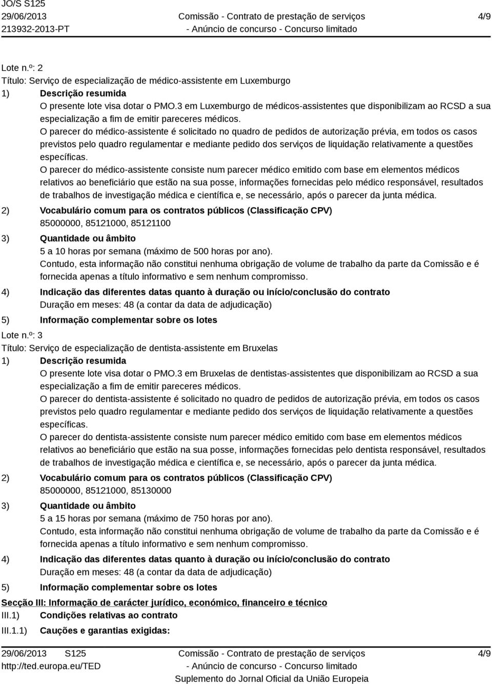 O parecer do médico-assistente é solicitado no quadro de pedidos de autorização prévia, em todos os casos previstos pelo quadro regulamentar e mediante pedido dos serviços de liquidação relativamente